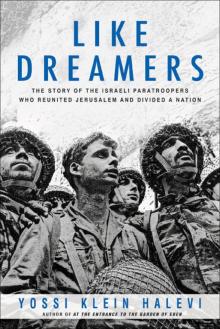 Like Dreamers: The Story of the Israeli Paratroopers Who Reunited Jerusalem and Divided a Nation Read online