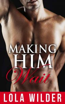 Making Him Wait: (A Light BSDM, Sexy and Short Romance) (Beg Book 1) Read online