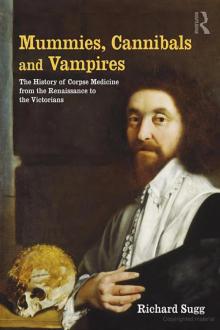 Mummies, Cannibals and Vampires: The History of Corpse Medicine From the Renaissance to the Victorians Read online