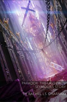 Paradox: The Last Day - Seymour's Story