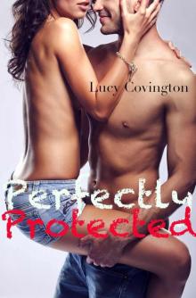 Perfectly Protected (Addicted To You, Book Three) Read online