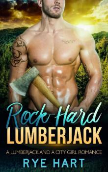 Rock Hard Lumberjack: A Lumberjack And A City Girl Romance Read online
