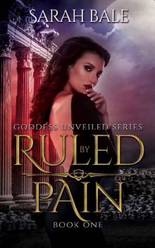 Ruled By Pain: Goddess Unveiled Book One