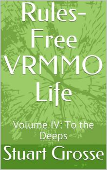 Rules-Free VRMMO Life: Volume IV: To the Deeps