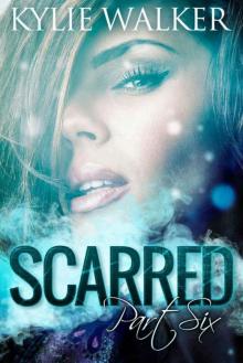 SCARRED - Part 6 (The SCARRED Series - Book 6) Read online