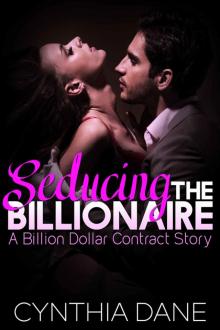 Seducing the Billionaire: A Billion Dollar Contract Story (The Billion Dollar Contract) Read online