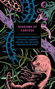 Shadows of Carcosa: Tales of Cosmic Horror by Lovecraft, Chambers, Machen, Poe, and Other Masters of the Weird Read online