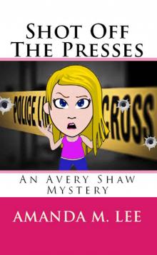 Shot Off The Presses: An Avery Shaw Mystery Book 4 Read online