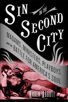 Sin in the Second City: Madams, Ministers, Playboys, and the Battle for America's Soul Read online