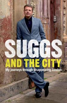 Suggs and the City: Journeys Through Disappearing London Read online