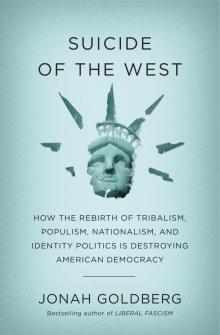 Suicide of the West_How the Rebirth of Tribalism, Populism, Nationalism, and Identity Politics Is Destroying American Democracy Read online