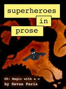 Superheroes in Prose Volume Eight: Magic With a C Read online