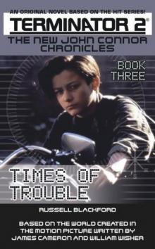 T2 - 03 - The New John Connor Chronicles - Times of Trouble Read online