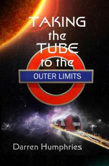 Taking the Tube to the Outer Limits Read online