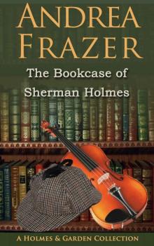 The Bookcase of Sherman Holmes: A Holmes and Garden Anthology Read online