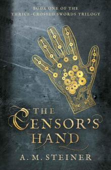 The Censor's Hand: Book One of the Thrice~Crossed Swords Trilogy
