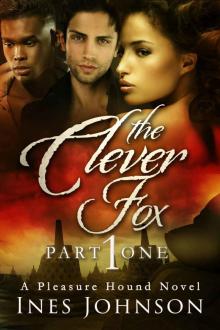 The Clever Fox: Part One (The Pleasure Hound Series) Read online