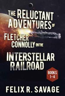 The COMPLETE Reluctant Adventures of Fletcher Connolly on the Interstellar Railroad: A Comedic Sci-Fi Adventure Read online