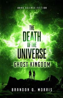 The Death of the Universe: Ghost Kingdom: Hard Science Fiction (Big Rip Book 2)