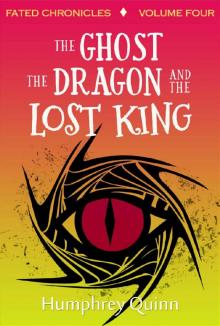 The Ghost, The Dragon, and The Lost King (Fated Chronicles Book 4) Read online