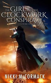 The Girl and the Clockwork Conspiracy: Clockwork Enterprises Book Two Read online