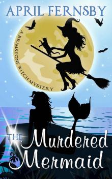 The Murdered Mermaid (A Brimstone Witch Mystery Book 6)