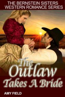 The Outlaw Takes A Bride: A Historical Western Romance (Bernstein Sisters Historical Cowboy Romance Series Book 5) Read online