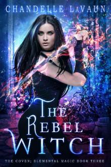 The Rebel Witch (The Coven: Elemental Magic Book 3) Read online