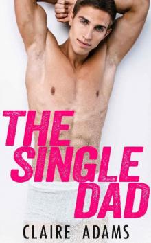 The Single Dad - A Standalone Romance (A Single Dad Firefighter Romance)