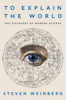 To Explain the World: The Discovery of Modern Science