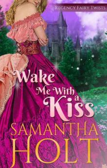 Wake Me With a Kiss: A Fairy Tale Retelling (Regency Fairy Twists Book 1) Read online
