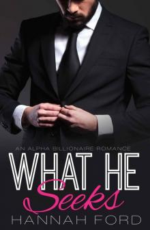 What He Seeks (What He Wants, Book Twenty) (An Alpha Billionaire Romance) Read online