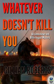 Whatever Doesn't Kill You (An Emma Howe and Billie August Mystery Book 2) Read online