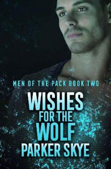 Wishes for the Wolf: Men of the Pack Book Two (Silver Moon Pack / Men of the Pack 2) Read online