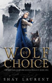 Wolf of Choice (The Shifters and Sorceresses Trilogy Book 1) Read online