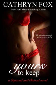 Yours to Keep part 3: Billionaire CEO Romance (Captured and Claimed) Read online