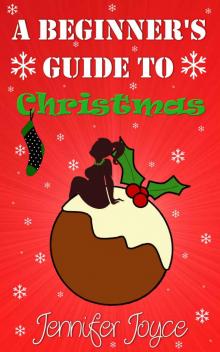 A Beginner's Guide To Christmas: A festive romantic comedy short story Read online