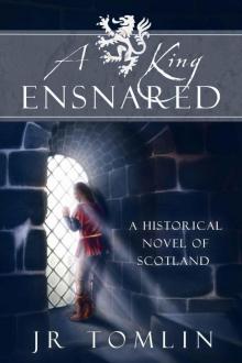 A King Ensnared, A Historical Novel of Scotland (The Stewart Chronicles Book 1)