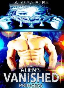Alien Romance: The Alien's Vanished Princess: Scifi Alien Abduction Romance (Alien Romance, Alien Invasion Romance, BBW) (Space Beasts Book 4) Read online