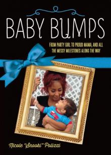 Baby Bumps: From Party Girl to Proud Mama, and all the Messy Milestones Along the Way