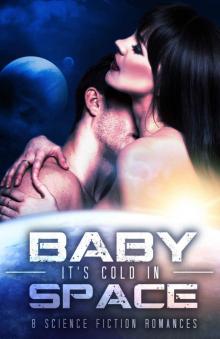 Baby, it's Cold in Space: Eight Science Fiction Romances Read online