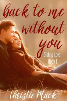 Back to Me without you (Sibling Love Book 1)