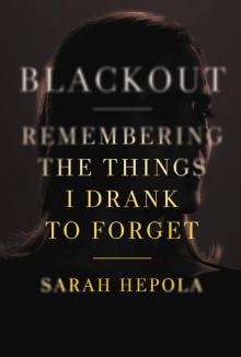 Blackout: Remembering the Things I Drank to Forget Read online
