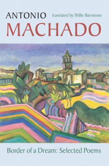 Border of a Dream: Selected Poems of Antonio Machado (Spanish Edition)