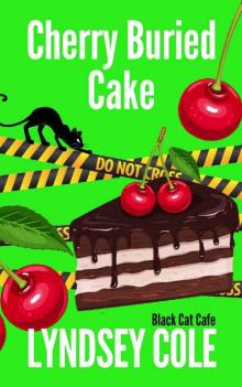 Cherry Buried Cake (Black Cat Cafe Cozy Mystery Series Book 13) Read online