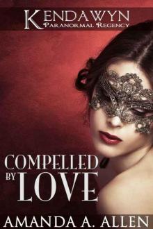 Compelled by Love (Kendawyn Paranormal Regency) Read online