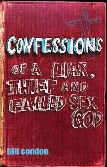 Confessions of a Liar, Thief and Failed Sex God Read online