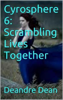 Cyrosphere 6: Scrambling Lives Together Read online