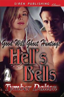 Dalton, Tymber - Good Will Ghost Hunting: Hell's Bells [Good Will Ghost Hunting 2] (Siren Publishing Classic) Read online