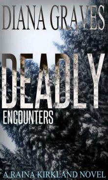 Deadly Encounters (Raina Kirkland Book 4) Read online